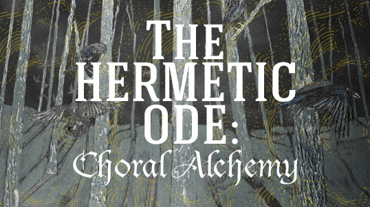 the hermetic ode - choral alchemy